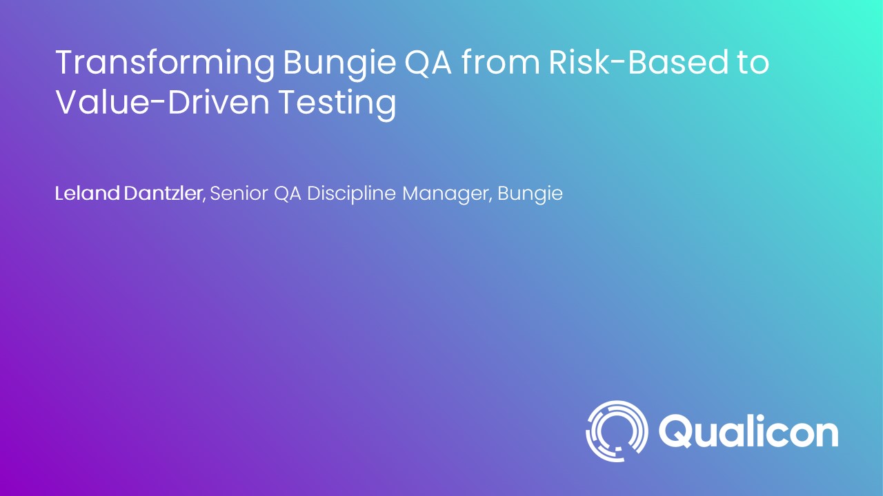 2023-Transforming Bungie QA from Risk-Based to Value-Driven Testing